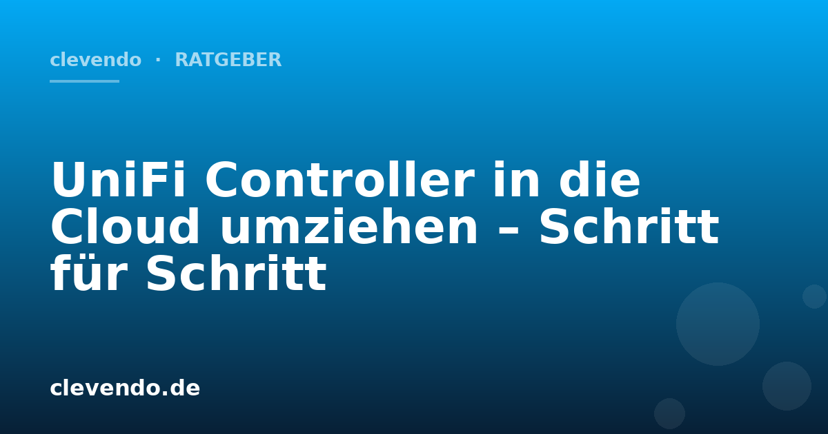 UniFi Controller in die Cloud umziehen – Schritt für Schritt