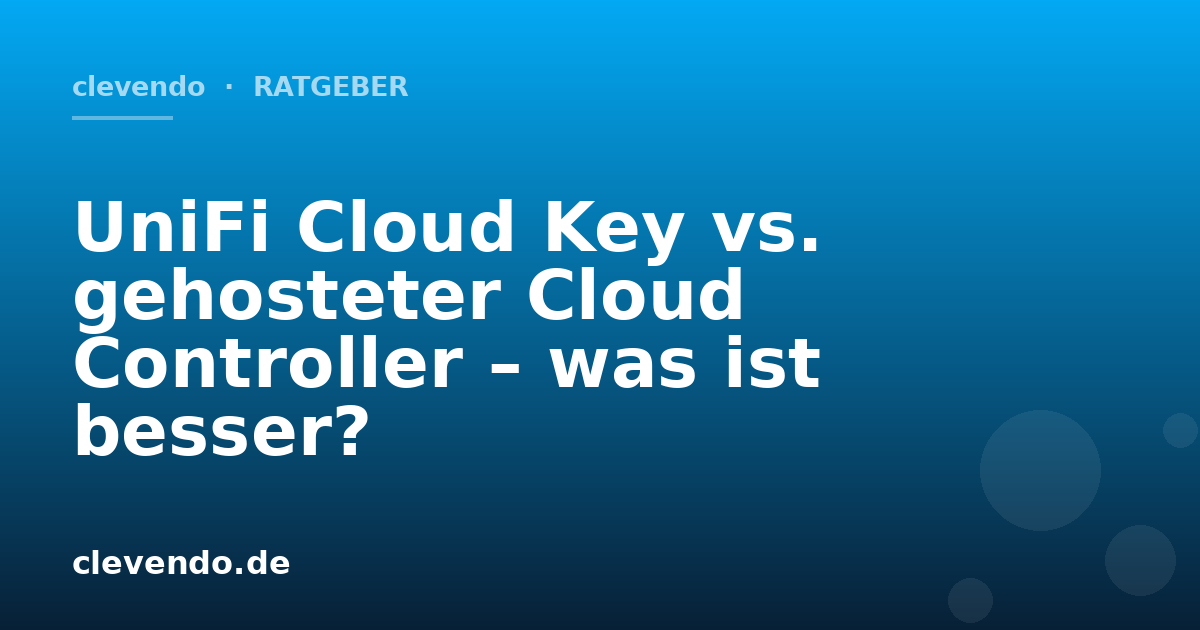 UniFi Cloud Key vs. gehosteter Cloud Controller – was ist besser?