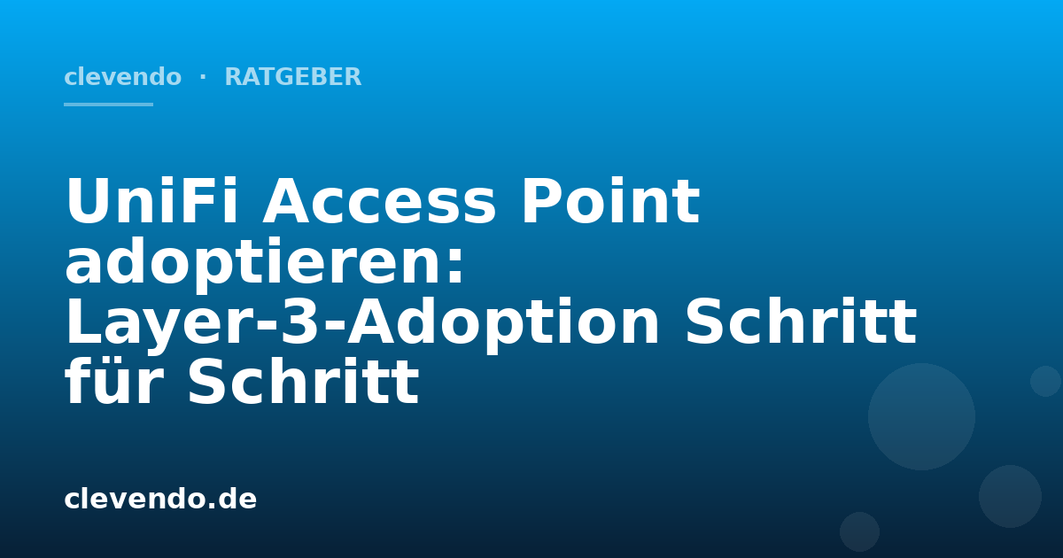 UniFi Access Point adoptieren: Layer-3-Adoption Schritt für Schritt