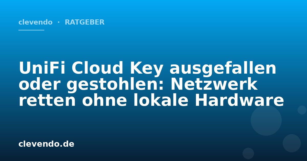 UniFi Cloud Key ausgefallen oder gestohlen: Netzwerk retten ohne lokale Hardware