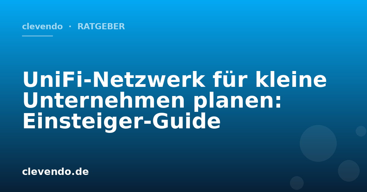 UniFi-Netzwerk für kleine Unternehmen planen: Einsteiger-Guide